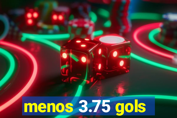 menos 3.75 gols